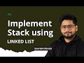 L-6 | Implement Stack using Linked List | Linked List Series | GeeksforGeeks Practice
