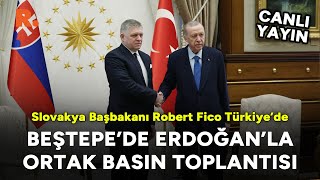 Erdoğan'dan önemli açıklamalar: Slovakya Başbakanı Robert Fico, Beştepe'de