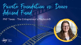 Private Foundation vs. Donor Advised Fund | PKF Texas - The Entrepreneur's Playbook®