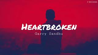 Heartbroken Ft Roach Killa By Garry Sandhu & Naseebo Lal | Punjabi Sad Song