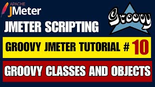 Jmeter Groovy Scripting Tutorial #10 | Classes and Objects