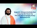 Majestic Akhand Ashtakshar Jaap For Six Hours by PPG 108 Shri Vrajrajkumarji Mahodayshri