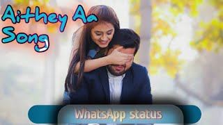 New WhatsApp status video ❤ //👫 Aithey Aa 🤴