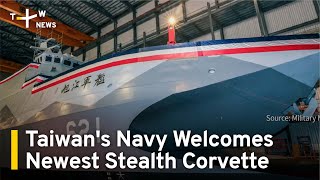 Taiwan's Navy Welcomes Newest Stealth Corvette | TaiwanPlus News