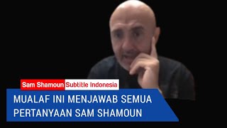 Sam Shamoun Subtitle Indonesia / Mualaf Ini Menjawab Semua Pertanyaan Sam Shamoun.