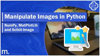 Manipulate Images using Python - NumPy, Scikit-Image, and Matplotlib