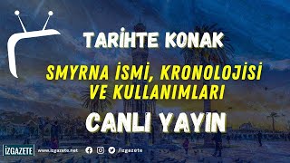 TARİHTE KONAK - SMYRNA İSMİ, KRONOLOJİSİ VE KULLANIMLARI