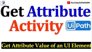 Get Attribute UiPath | Get Attribute Value of an UI Element | UiPath RPA