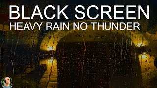 Fall Asleep in 5 Minutes with Heavy Rain No Thunder Dark Screen, Rain Sounds On Window, Rain On Roof