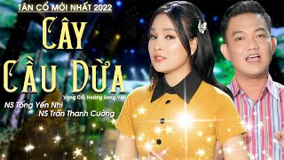 Tân Cổ Cây Cầu Dừa - NS Tống Yến Nhi Ft NS Trần Thanh Cường | Tân Cổ Mới Nhất 2022