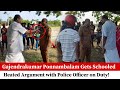 Gajendrakumar Ponnambalam Gets Schooled: Heated Argument with Police Officer on Duty!