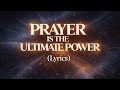 PRAYER IS THE ULTIMATE POWER (Lyrics)