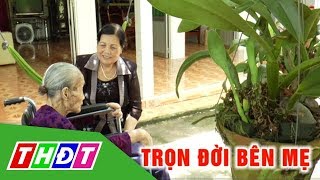 Trọn đời bên mẹ | Đạo hiếu | THDT