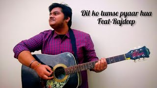 Dil ko tumse pyaar hua || Rajdeepmusic || Rajdeep mishra || unplugged guitar song cover