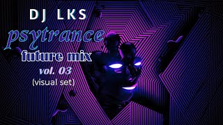 psytrance future mix vol  03  (visual set) - Dj Lks