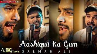 Aashiquii Ka Gum Full Screen Status | Salman Ali | Aashiqui Kaa Gum Status | Copy Paste Tube