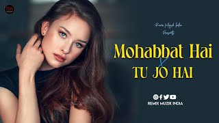 Mohabbat Hai X Tu Jo Hai (Remix) Remix Muzik India| Emraan Hashmi |Stebin Ben|Ankit Tiwari|Hina Khan