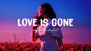 Love Is Gone ♫ Sad songs playlist for broken hearts ~ Depressing Songs 2024 That