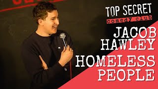 Homeless People | Jacob Hawley | Top Secret Comedy Club