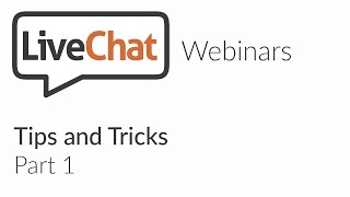 LiveChat webinars: Tips and Tricks
