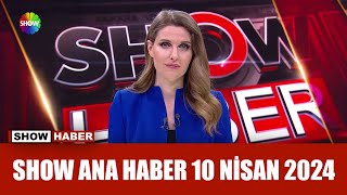 Show Ana Haber 10 Nisan 2024