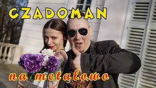 Czadoman-Jedziemy z blondi (na metalowo)