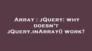 Array : jQuery: why doesn't jQuery.inArray() work?