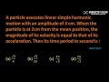 A particle executes linear simple harmonic motion with an amplitude: Simple Harmonic motion