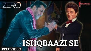 Ishqbaazi Video Song | Zero Movie | Full Details | Salman Khan, Shahrukh Khan