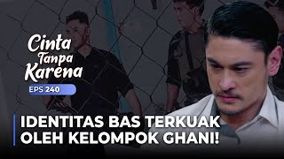 TERBONGKAR! Identitas Bas Sebagai Tentara Ketahuan Ghani | CINTA TANPA KARENA | EPS 240