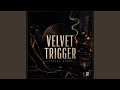 VELVET TRIGGER