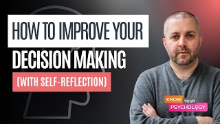 How to Improve Your Decision Making (with Self-reflection)