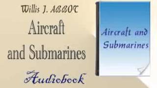 Aircraft and Submarines Audiobook Willis J. ABBOT