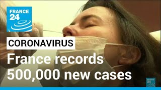 Coronavirus pandemic: France posts record with over 500,000 new cases in one day • FRANCE 24