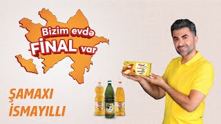 Bizim evde Final var Samaxi-Ismayilli