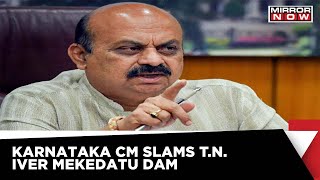 ‘Kaveri Is A Political Tool For TN Govt’ Says Karnataka CM Over Mekedatu Dam | Mirror Now