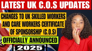 UK C.O.S UPDATES! MASSIVE CHANGES TO SKILLED WORKERS \u0026 CARE WORKERS CERTIFICATE OF SPONSORSHIP 2025