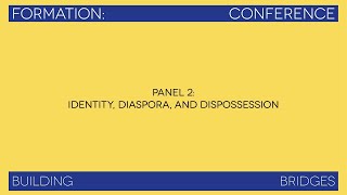 Panel 2: Identity, Diaspora, and Dispossession