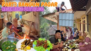 PART3‼️BANGUN PAGAR, MASAK BAKSO PETE BALADO UNTUK MAKAN MALAM