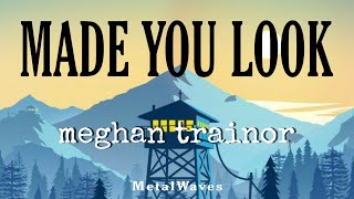 Made you look | Meghan trainor (lyrics video)