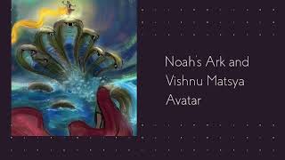 Lord Vishnu's Matsya Avatar and Noah's Ark : The Miraculous Deluge