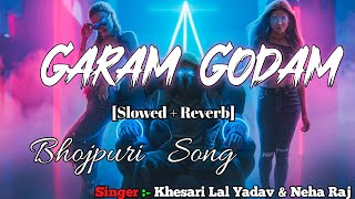 Garam Godam - Lofi [Slowed+Reverb]#Video | गरम गोदाम #Khesari Lal Yadav |#Neha Raj | #Bhojpuri Gaana