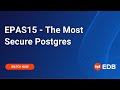 EPAS15 - The Most Secure Postgres