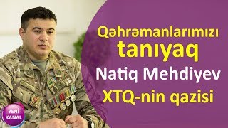 Qəhrəmanlarımızı tanıyaq: Xüsusi Təyinatlı Qüvvələrin qazisi Natiq Mehdiyev