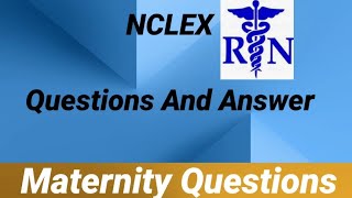 NCLEX PRACTICE QUESTIONS AND ANSWER ( maternal and child health nursing) "how to pass the NCLEX"