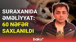 Suraxanıda narkotik əməliyyatı: 60 nəfər saxlanıldı - BAKU TV