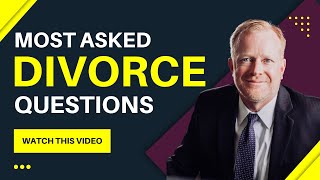 Most Asked Questions when filing for Divorce (Free Legal Advice)