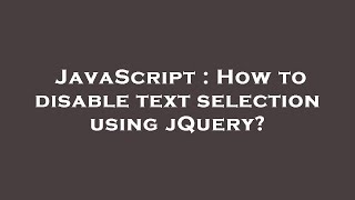 JavaScript : How to disable text selection using jQuery?