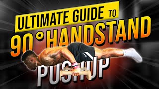 THE SECRET TO THE 90 DEGREE HANDSTAND PUSHUP | THE ULTIMATE GUIDE