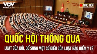 🔴 [Trực tiếp] Quốc hội biểu quyết thông qua Luật sửa đổi, bổ sung một số điều của Luật Bảo hiểm y tế